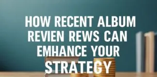 How Latest Album Reviews Can Amplify Your Marketing Strategy How Recent Album Reviews Can Enhance Your Marketing Strategy