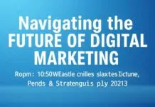 Navigating the Future of Digital Marketing: Trends and Strategies for 2023 Navigating the Future of Digital Marketing: Trends and Strategies for 2023
