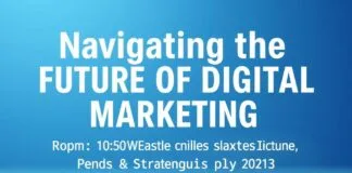 Navigating the Future of Digital Marketing: Trends and Strategies for 2023 Navigating the Future of Digital Marketing: Trends and Strategies for 2023
