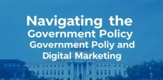 Navigating the Intersection of Government Policy and Digital Marketing Navigating the Intersection of Government Policy and Digital Marketing