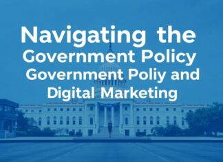 Navigating the Intersection of Government Policy and Digital Marketing Navigating the Intersection of Government Policy and Digital Marketing