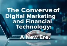 The Convergence of Digital Marketing and Financial Technology: A New Era The Convergence of Digital Marketing and Financial Technology: A New Era