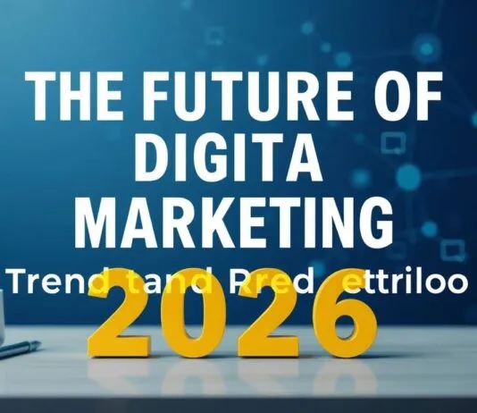 The Future of Digital Marketing: Trends and Predictions for 2026 The Future of Digital Marketing: Trends and Predictions for 2026