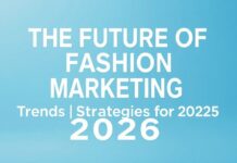 The Future of Fashion Marketing: Trends and Strategies for 2026 The Future of Fashion Marketing: Trends and Strategies for 2026