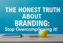 The Honest Truth About Branding: Stop Overcomplicating It The Honest Truth About Branding: Stop Overcomplicating It