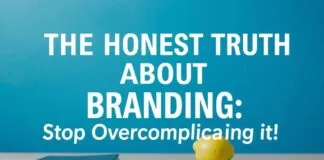 The Honest Truth About Branding: Stop Overcomplicating It The Honest Truth About Branding: Stop Overcomplicating It