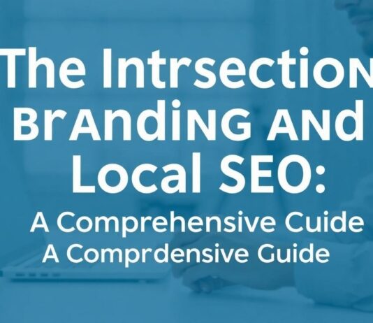 The Intersection of Branding and Local SEO: A Comprehensive Guide The Intersection of Branding and Local SEO: A Comprehensive Guide