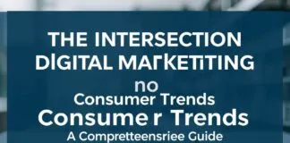 The Intersection of Digital Marketing and Consumer Trends: A Comprehensive Guide The Intersection of Digital Marketing and Consumer Trends: A Comprehensive Guide