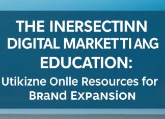 The Intersection of Digital Marketing and Education: Leveraging Online Resources for Brand Growth The Intersection of Digital Marketing and Education: Utilizing Online Resources for Brand Expansion
