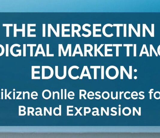 The Intersection of Digital Marketing and Education: Leveraging Online Resources for Brand Growth The Intersection of Digital Marketing and Education: Utilizing Online Resources for Brand Expansion