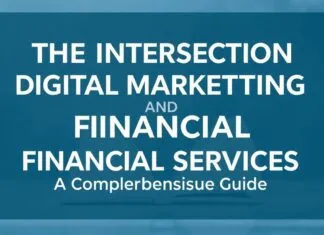 The Intersection of Digital Marketing and Financial Services: A Comprehensive Guide The Intersection of Digital Marketing and Financial Services: A Comprehensive Guide