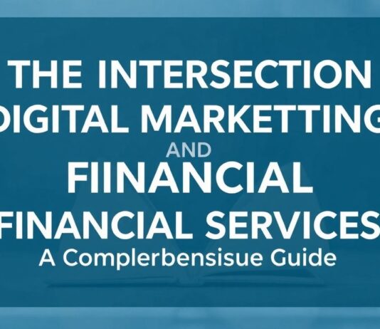 The Intersection of Digital Marketing and Financial Services: A Comprehensive Guide The Intersection of Digital Marketing and Financial Services: A Comprehensive Guide