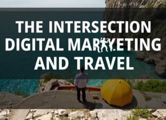 The Intersection of Digital Marketing and Travel: A Comprehensive Guide The Intersection of Digital Marketing and Travel: A Comprehensive Guide