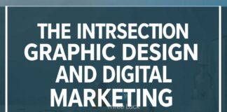 The Intersection of Graphic Design and Digital Marketing: A Comprehensive Guide The Intersection of Graphic Design and Digital Marketing: A Comprehensive Guide