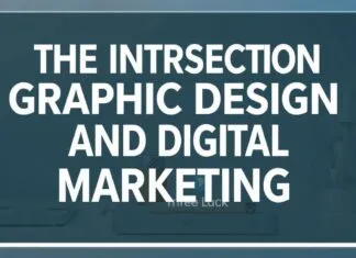 The Intersection of Graphic Design and Digital Marketing: A Comprehensive Guide The Intersection of Graphic Design and Digital Marketing: A Comprehensive Guide