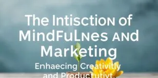 The Intersection of Mindfulness and Marketing: Enhancing Creativity and Productivity The Intersection of Mindfulness and Marketing: Enhancing Creativity and Productivity