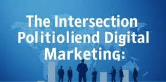 The Intersection of Politics and Digital Marketing: A Global Perspective The Intersection of Politics and Digital Marketing: A Worldwide View