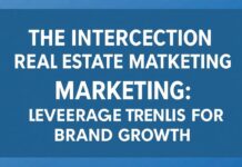 The Intersection of Real Estate and Digital Marketing: Leveraging Trends for Brand Growth The Intersection of Real Estate and Digital Marketing: Leveraging Trends for Brand Growth