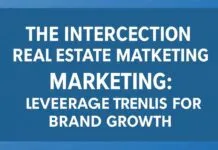 The Intersection of Real Estate and Digital Marketing: Leveraging Trends for Brand Growth The Intersection of Real Estate and Digital Marketing: Leveraging Trends for Brand Growth