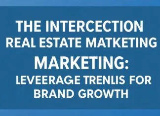 The Intersection of Real Estate and Digital Marketing: Leveraging Trends for Brand Growth The Intersection of Real Estate and Digital Marketing: Leveraging Trends for Brand Growth