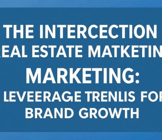 The Intersection of Real Estate and Digital Marketing: Leveraging Trends for Brand Growth The Intersection of Real Estate and Digital Marketing: Leveraging Trends for Brand Growth