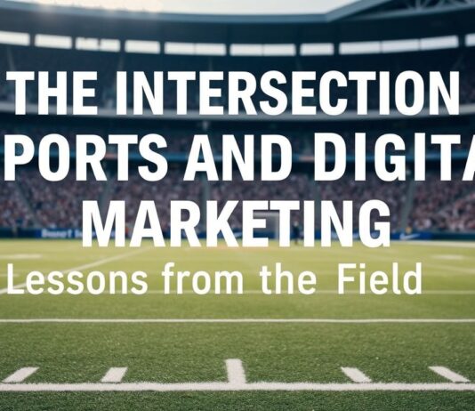 The Intersection of Sports and Digital Marketing: Lessons from the Court The Intersection of Sports and Digital Marketing: Lessons from the Field