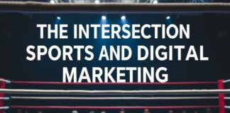 The Intersection of Sports and Digital Marketing: Lessons from the Ring The Intersection of Sports and Digital Marketing: Lessons from the Boxing Ring