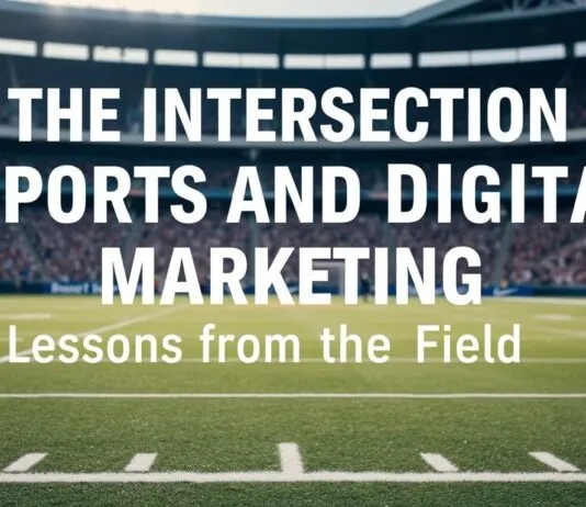 The Intersection of Sports and Digital Marketing: Lessons from the Court The Intersection of Sports and Digital Marketing: Lessons from the Field