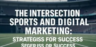 The Intersection of Sports and Digital Marketing: Strategies for Success The Intersection of Sports and Digital Marketing: Strategies for Success