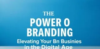 The Power of Branding: Elevating Your Business in the Digital Age The Power of Branding: Elevating Your Business in the Digital Age