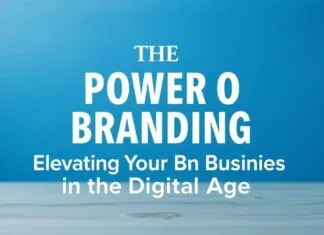 The Power of Branding: Elevating Your Business in the Digital Age The Power of Branding: Elevating Your Business in the Digital Age