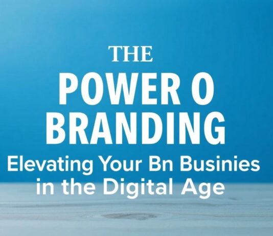 The Power of Branding: Elevating Your Business in the Digital Age The Power of Branding: Elevating Your Business in the Digital Age