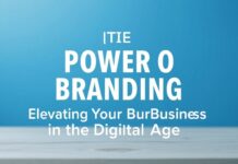 The Power of Branding: Elevating Your Business in the Digital Age The Power of Branding: Elevating Your Business in the Digital Age