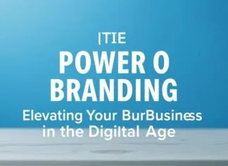 The Power of Branding: Elevating Your Business in the Digital Age The Power of Branding: Elevating Your Business in the Digital Age