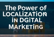 The Power of Localization in Digital Marketing: A Comprehensive Guide The Power of Localization in Digital Marketing: A Comprehensive Guide