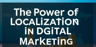 The Power of Localization in Digital Marketing: A Comprehensive Guide The Power of Localization in Digital Marketing: A Comprehensive Guide