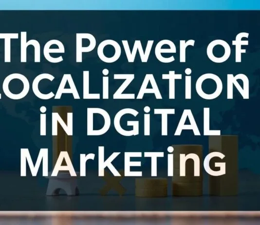 The Power of Localization in Digital Marketing: A Comprehensive Guide The Power of Localization in Digital Marketing: A Comprehensive Guide