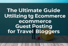 The Ultimate Guide to Leveraging Ecommerce Guest Posting for Travel Bloggers The Ultimate Guide to Utilizing Ecommerce Guest Posting for Travel Bloggers