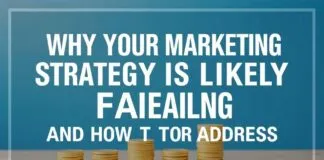 Why Your Marketing Strategy is Probably Failing (And What to Do About It) Why Your Marketing Strategy is Likely Failing (And How to Address It)