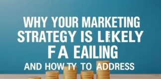 Why Your Marketing Strategy is Probably Failing (And What to Do About It) Why Your Marketing Strategy is Likely Failing (And How to Address It)